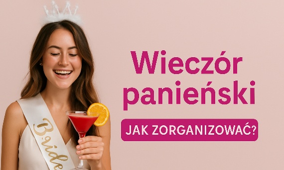 Jak zorganizować niezapomniany wieczór panieński?